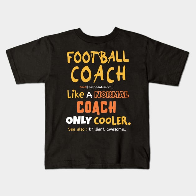 Football coach definition design / Funny Coach Gift /Coaches Gifts Football, soccer, Basketball Sports Coach present Kids T-Shirt by Anodyle